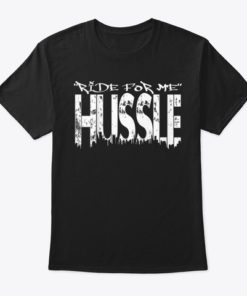 Ride For Me Hussle Shirt