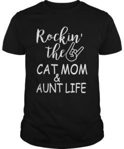 Rockin' The Cat Mom And Aunt Life Gift T Shirt