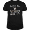 Rockin' The Cat Mom and Aunt Life Gift Shirt