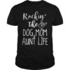 Rockin' The Dog Mom And Aunt Life For Women T-Shirt