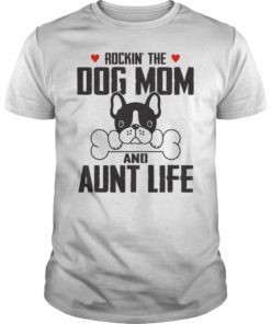 Rockin' The Dog Mom And Aunt Life T-Shirt
