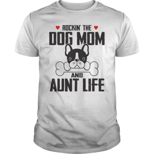 Rockin' The Dog Mom And Aunt Life T-Shirt
