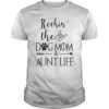 Rockin The Dog Mom Aunt Life T-Shirt