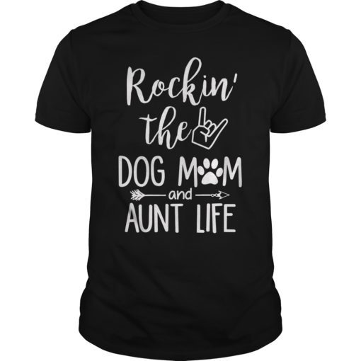 Rockin' The Dog Mom and Aunt Life Dog Lovers Shirt