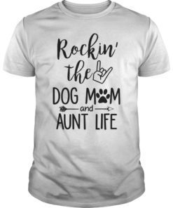 Rockin' The Dog Mom and Aunt Life Mother's Day T-shirt