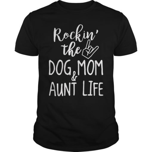 Rockin' The Dog Mom and Aunt Shirt