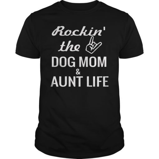 Rockin' the Dog Mom & Aunt Life Shirt