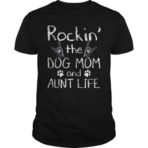 Rockin' the Dog Mom and Aunt Life Unisex Shirt
