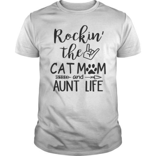 Rockin’ The Cat Mom And Aunt Life Tee Shirt