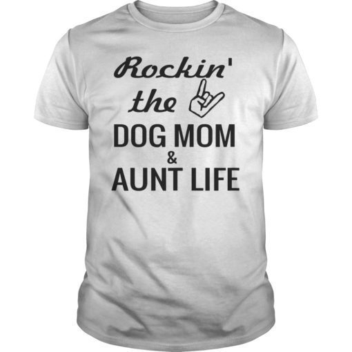 Rockin’ the Dog Mom & Aunt Life Funny T-Shirt
