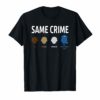 Same Crime Different Time Funny T-Shirts