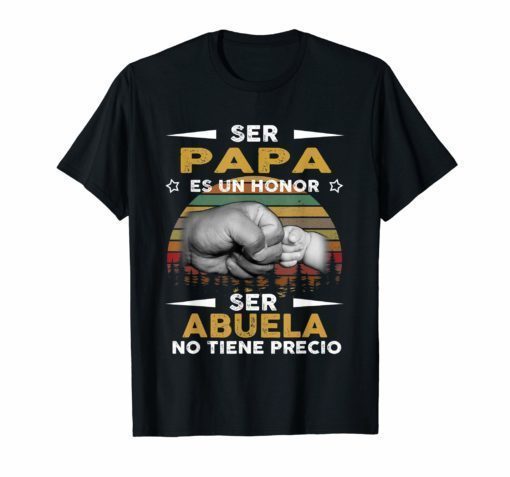 Ser Papa Es Un Honor Ser Abuelo No Tiene Precio Gift Shirt