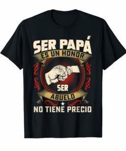 Ser Papa Es Un Honor Ser Abuelo No Tiene Precio T-shirt Dad