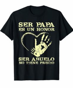 Ser Papa Es Un Honor Ser Abuelo No Tiene Precio Unisex shirt