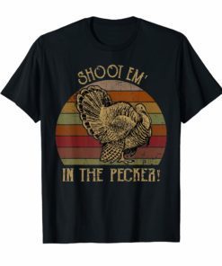 Shoot Em' In The Pecker Turkey Hunting Tshirt Hunter Gifts