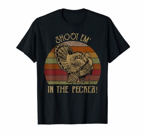Shoot Em' In The Pecker Turkey Hunting Tshirt Hunter Gifts