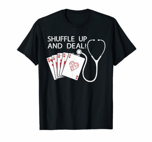 Shuffle Up and Deal Poker TShirt Funny Nurse Playing Cards