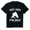 Shut Your Five Hole Funny Ice Hockey Gift Ideas T-Shirt