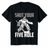 Shut Your Five Hole Shirt Funny Ice Hockey Gift
