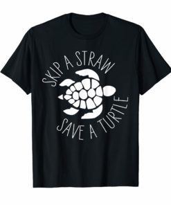 Skip A Straw Save A Turtle T Shirt Save The Turtles Vacation
