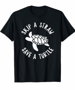 Skip a Straw Save a Turtle Quote Shirt Marine lovers T Shirt
