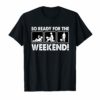 So Ready For The Weekend Funny Shirt