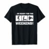 So Ready For The Weekend t shirt Motorcycle Gift Tees