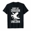 Sorry My Dragon Ate Your Unicorn T-Shirt Funny Dragon Gift