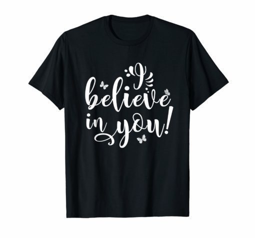 Teacher Testing Day T-Shirt - I Believe In You - Teacher Gift