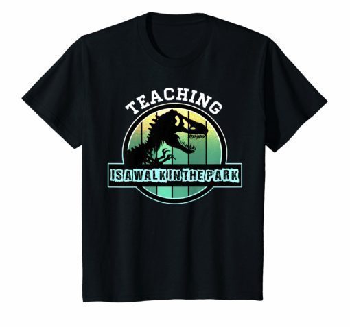 Teaching Is A Walking In A Park T-Shirt Teacher Jurassic Dinosaur