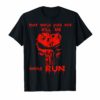 That Which Does Not Kill Me Should Run Shirt