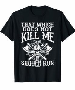 That Which Doesn't Kill Me Should Run Viking Pride Shirt