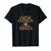 That's What I Do I Drink Bourbon And I Know Things T-Shirt