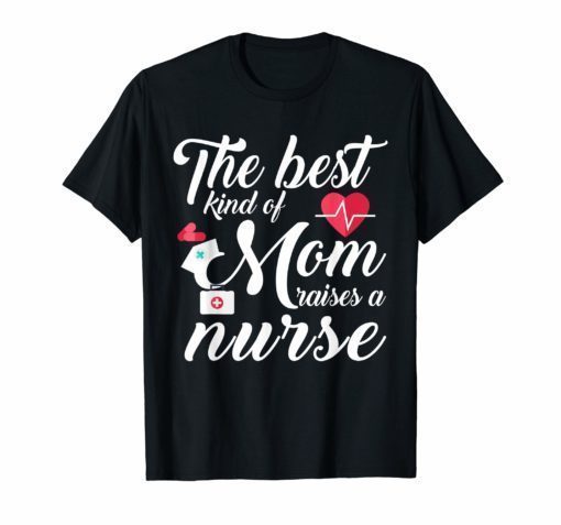 The Best Kind Of Mom Raises A Nurse Mother's Day Gift Tshirt