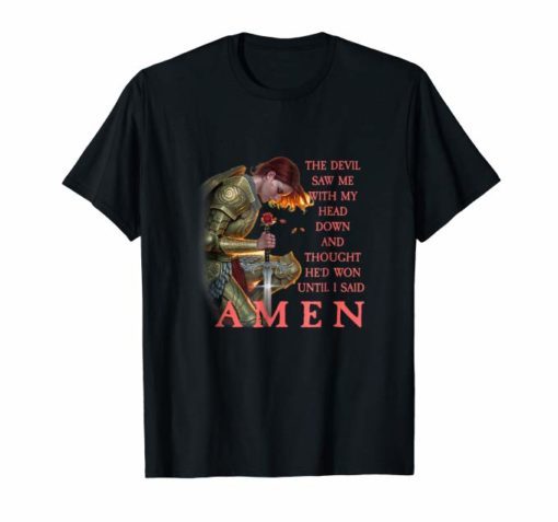 The Devil Saw Me With My Head Down Thought He Won T-Shirt