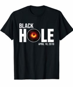 The First Ever Black Hole April 10 2019 Astronomy Shirt