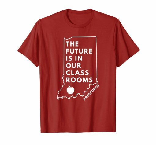 The Future Is In Our Classrooms Indiana Red For Ed T-Shirt