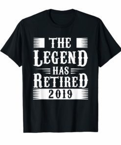 The Legend Has Retired 2019 Cool Funny Retirements Shirt