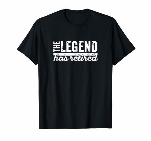 The Legend Has Retired T-shirt Retirement T-shirt