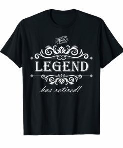 The Legend Has Retired tshirt - Retirement Tee
