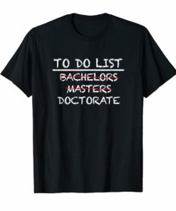 To Do List Doctorate Bachelors Graduation Checklist T Shirt