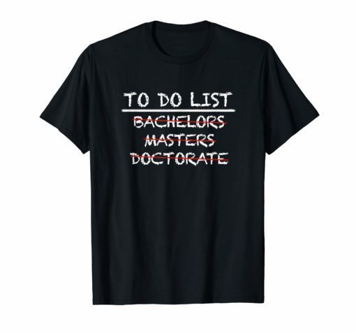 To Do List Doctorate Bachelors Graduation Checklist Tee Shirt