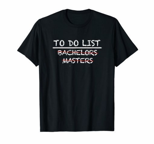 To Do List Masters Bachelors Graduation Checklist Tee Shirts