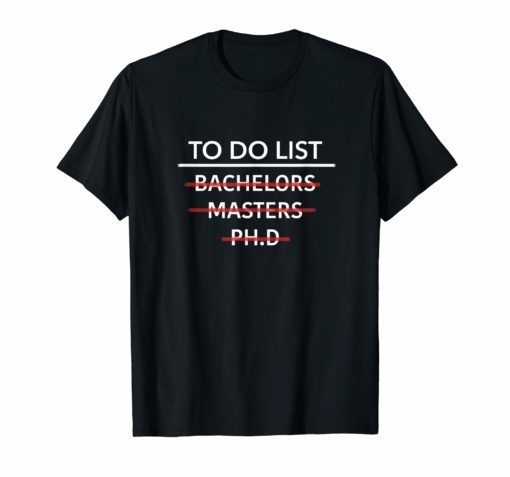 To Do List PH.D Masters Bachelors Graduation Checklist Shirt