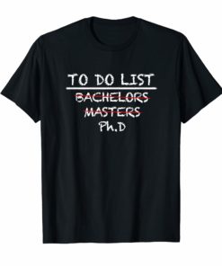To Do List Ph.D Bachelors Graduation Checklist TShirts