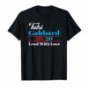 Tulsi Gabbard for President 2020 Lead with love T-Shirt Gift