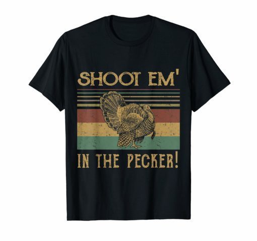 Turkey Hunting Legend Hunter T-Shirt Shoot Em In The Pecker
