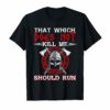 Viking Nordic That Which Does Not Kill Me Should Run T Shirts