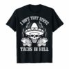 Vintage I Hope They Serve Tacos In Hell Skull Funny T-shirt