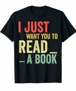 Vintage I just want you to read a book Tshirt Book lover gif